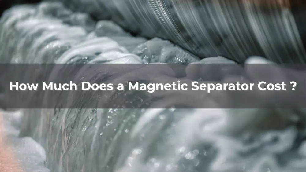 How Much Does a Magnetic Separator Cost 2026?